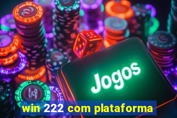 win 222 com plataforma